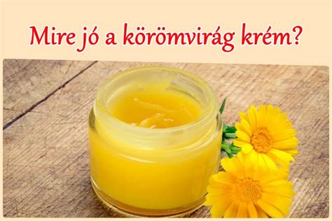 A körömvirág krém hatóanyagai és felhasználási területei